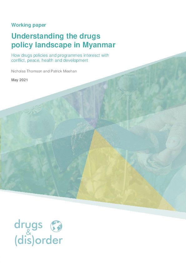 Understanding the drugs policy landscape in Myanmar: How drugs policies and programmes intersect with conflict, peace, health and development Thumbnail