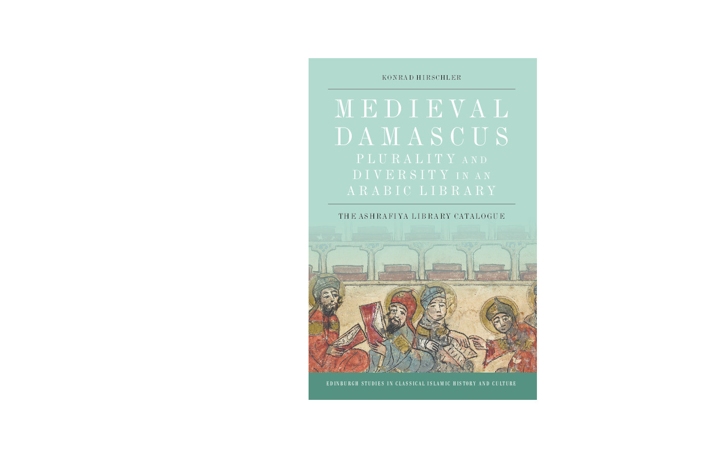 Medieval Damascus: Plurality and Diversity in an Arabic Library. The Ashrafīya Library Catalogue Thumbnail