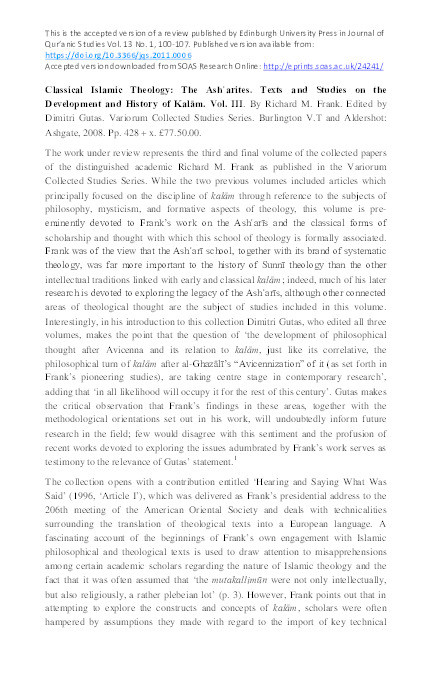 Review of: Classical Islamic Theology: The Ashʿarites. Texts and Studies on the Development and History of Kalām. Vol. III. By Richard M. Frank. Edited by Dimitri Gutas. Variorum Collected Studies Series. Burlington V.T. and Aldershot: Ashgate, 2008. Thumbnail